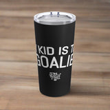 My Kid is the Goalie Travel Tumbler