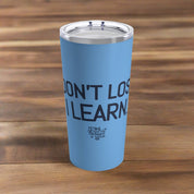 I Don't Lose. I Learn. Travel Tumbler