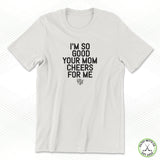 Your Mom Cheers For Me Staple Tee