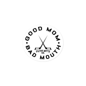 Good Mom. Bad Mouth Sticker