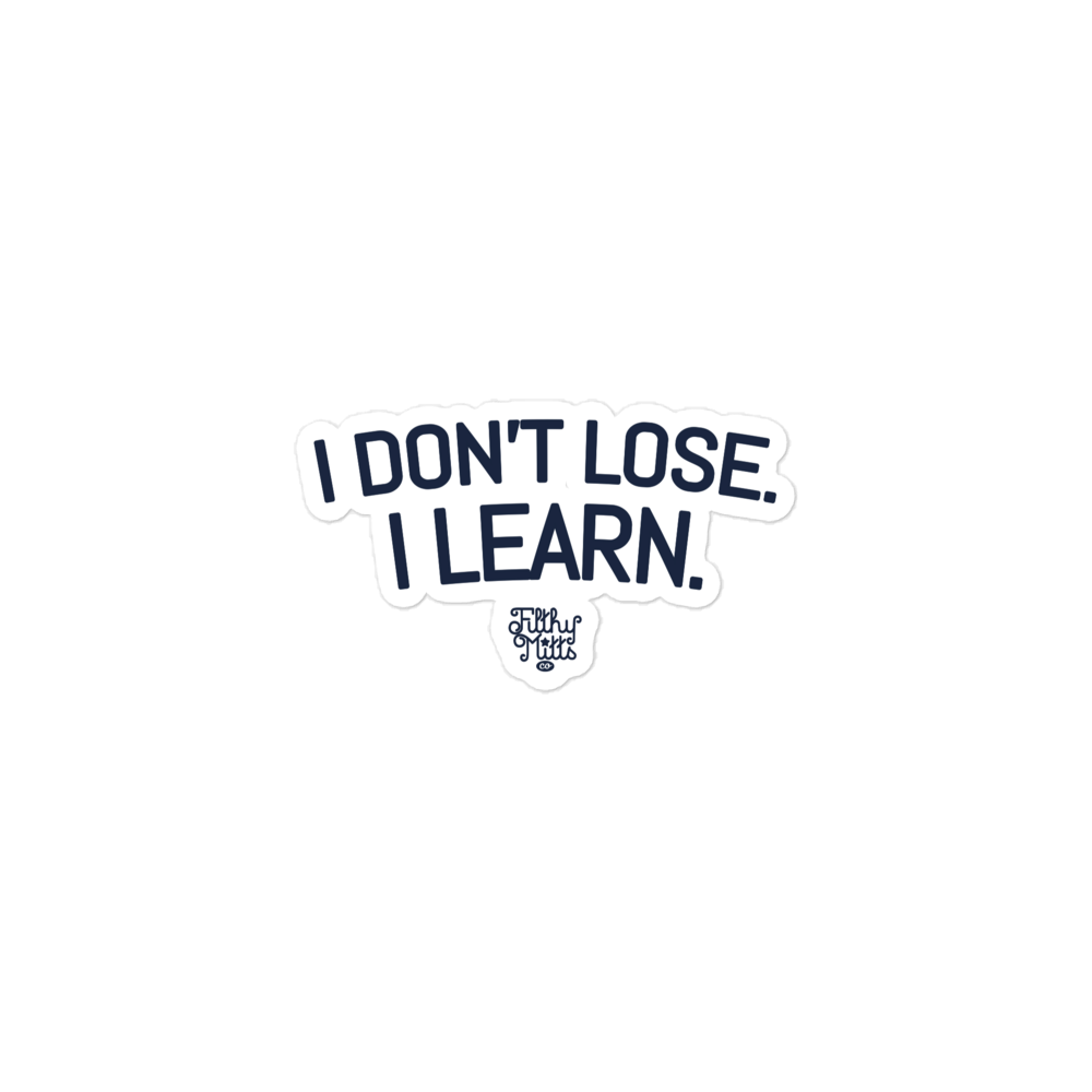I Don't Lose. I Learn. Sticker