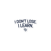 I Don't Lose. I Learn. Sticker
