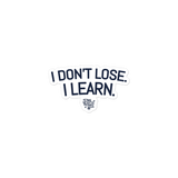 I Don't Lose. I Learn. Sticker