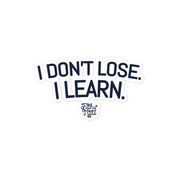 I Don't Lose. I Learn. Sticker