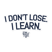 I Don't Lose. I Learn. Sticker
