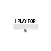 I Play For... Stickers